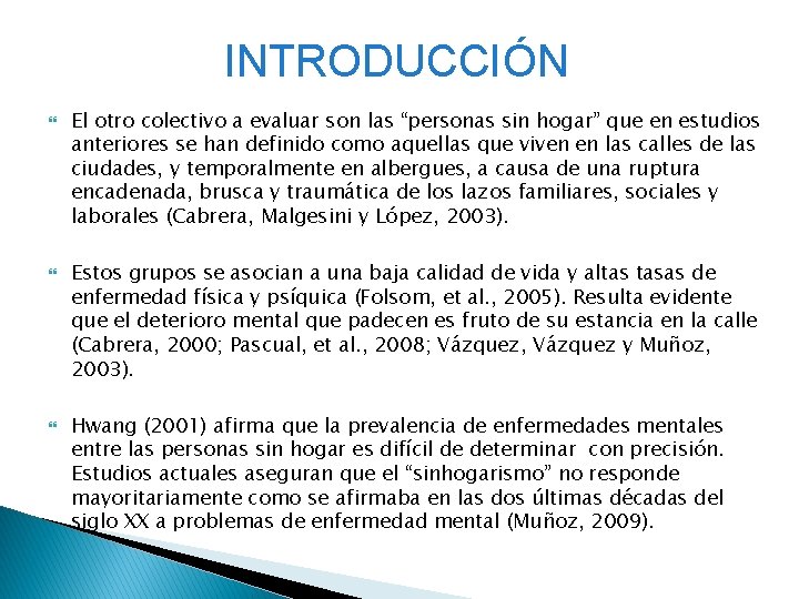 INTRODUCCIÓN El otro colectivo a evaluar son las “personas sin hogar” que en estudios