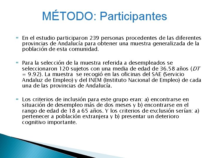 MÉTODO: Participantes En el estudio participaron 239 personas procedentes de las diferentes provincias de