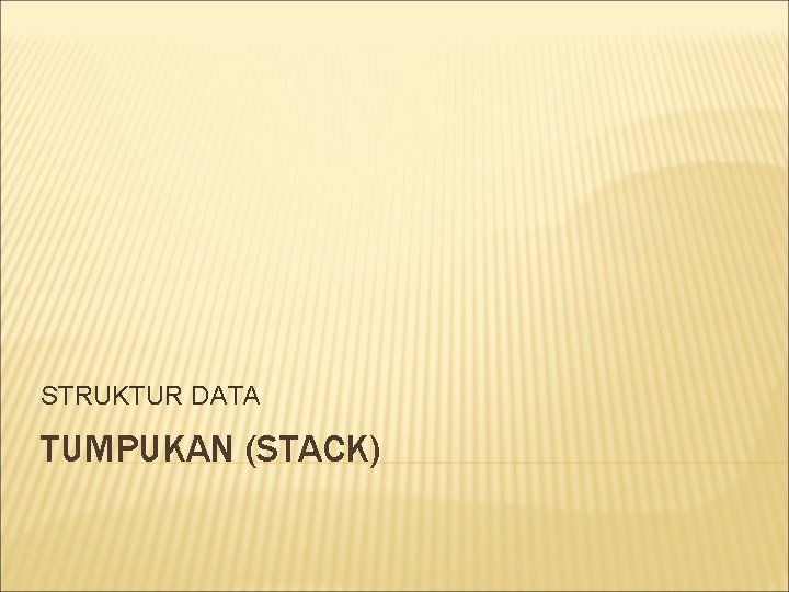 STRUKTUR DATA TUMPUKAN (STACK) 