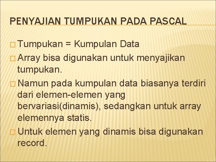 PENYAJIAN TUMPUKAN PADA PASCAL � Tumpukan = Kumpulan Data � Array bisa digunakan untuk