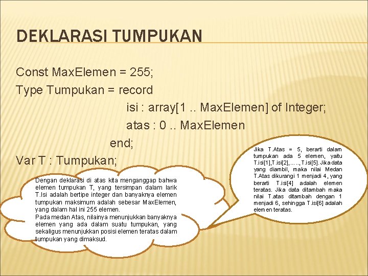 DEKLARASI TUMPUKAN Const Max. Elemen = 255; Type Tumpukan = record isi : array[1.