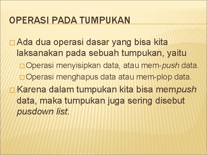 OPERASI PADA TUMPUKAN � Ada dua operasi dasar yang bisa kita laksanakan pada sebuah