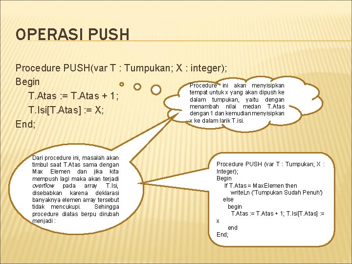 OPERASI PUSH Procedure PUSH(var T : Tumpukan; X : integer); Begin Procedure ini akan