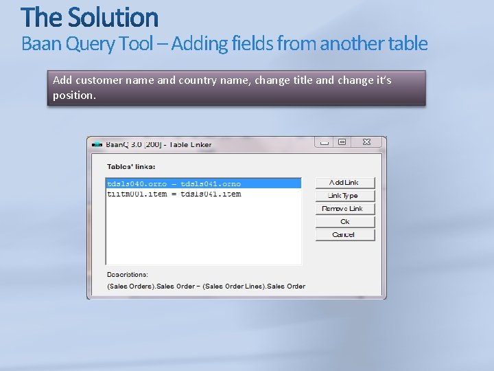 Baan Query Tool – Adding fields from another table Add customer name and country