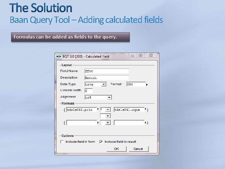 Baan Query Tool – Adding calculated fields Formulas can be added as fields to