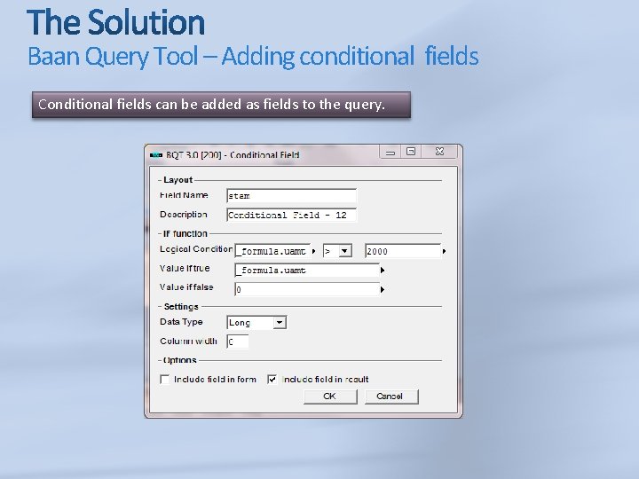 Baan Query Tool – Adding conditional fields Conditional fields can be added as fields