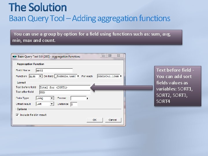 Baan Query Tool – Adding aggregation functions You can use a group by option