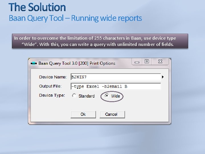 Baan Query Tool – Running wide reports In order to overcome the limitation of