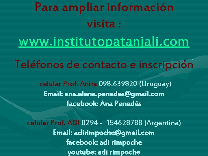 Para ampliar información visita : www. institutopatanjali. com Teléfonos de contacto e inscripción celular