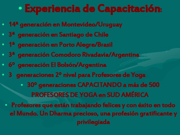  • Experiencia de Capacitación: • • • 14ª generación en Montevideo/Uruguay 3ª generación