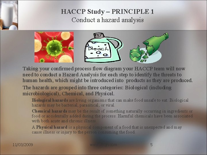 HACCP Study – PRINCIPLE 1 Conduct a hazard analysis Taking your confirmed process flow