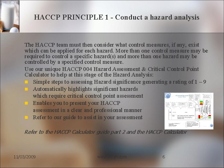 HACCP PRINCIPLE 1 - Conduct a hazard analysis The HACCP team must then consider