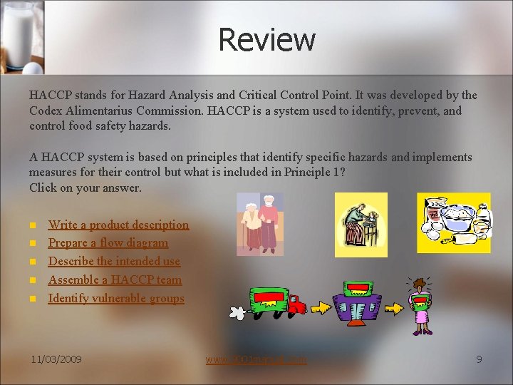 Review HACCP stands for Hazard Analysis and Critical Control Point. It was developed by