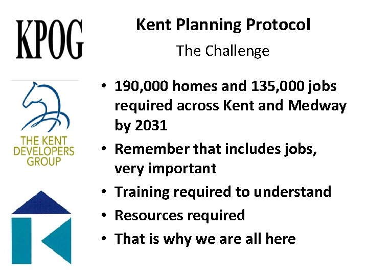 Kent Planning Protocol The Challenge • 190, 000 homes and 135, 000 jobs required