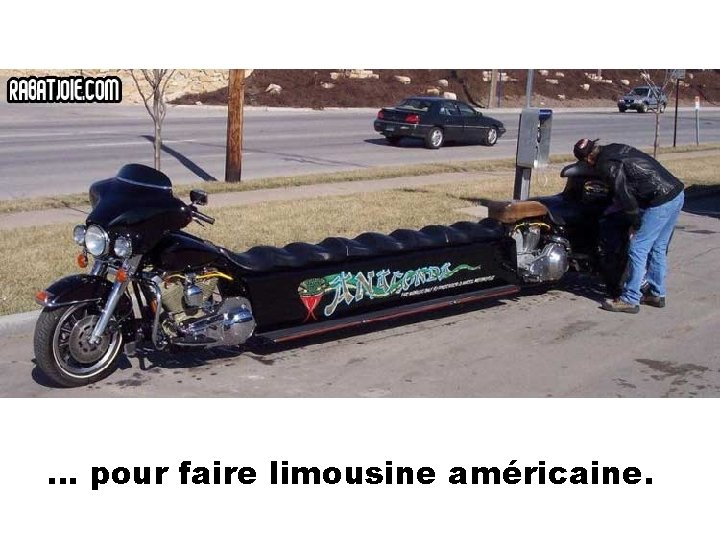 … pour faire limousine américaine. 