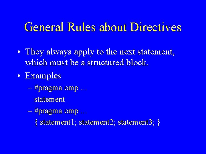 General Rules about Directives • They always apply to the next statement, which must