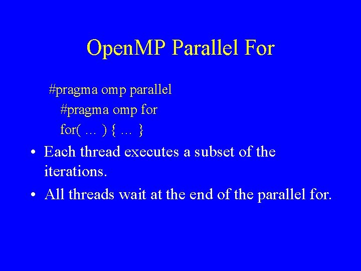 Open. MP Parallel For #pragma omp parallel #pragma omp for( … ) { …