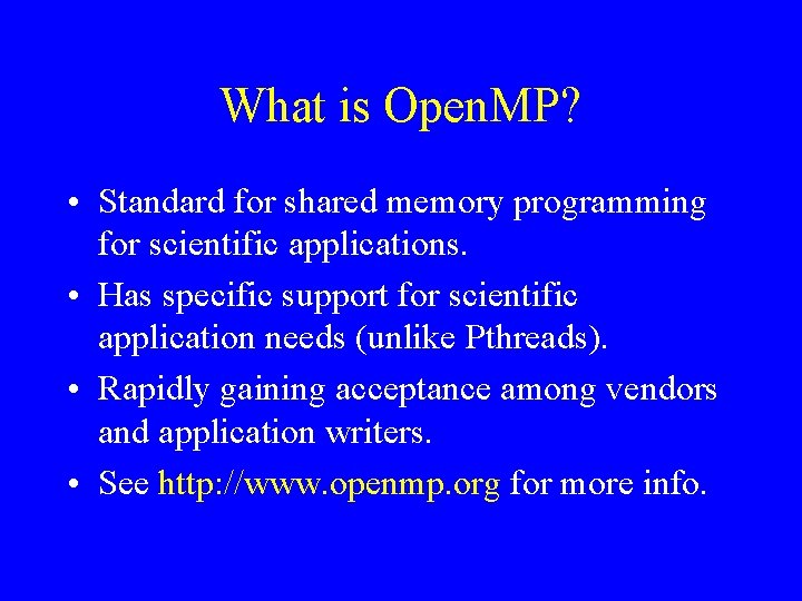 What is Open. MP? • Standard for shared memory programming for scientific applications. •