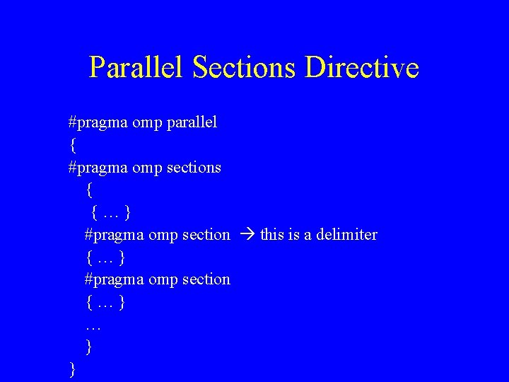 Parallel Sections Directive #pragma omp parallel { #pragma omp sections { {…} #pragma omp
