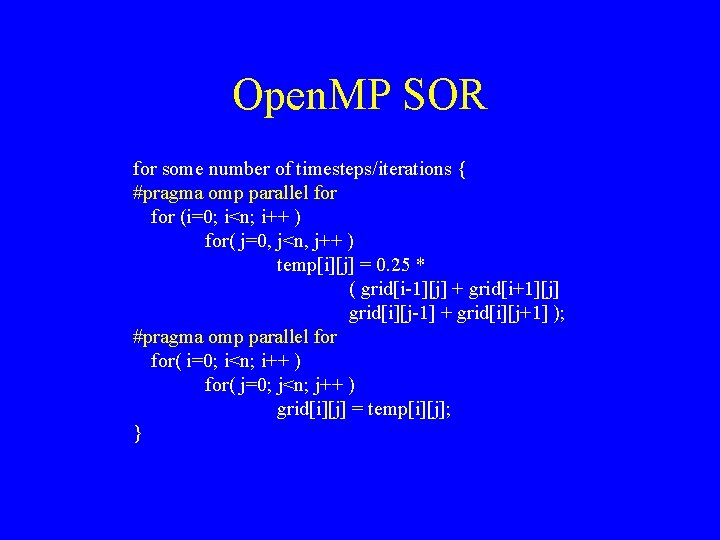 Open. MP SOR for some number of timesteps/iterations { #pragma omp parallel for (i=0;