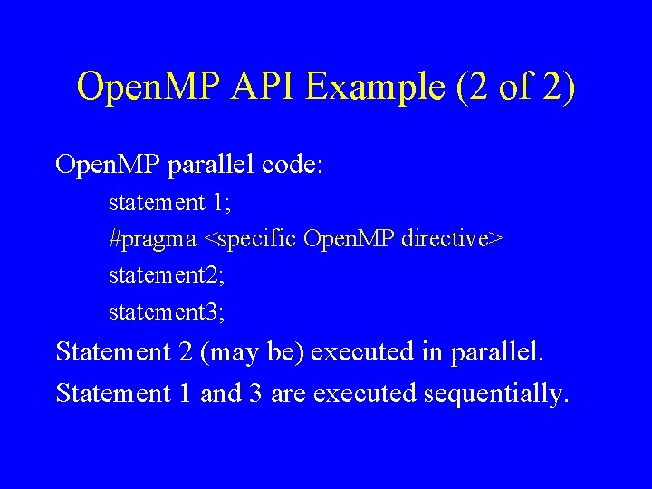 Open. MP API Example (2 of 2) Open. MP parallel code: statement 1; #pragma