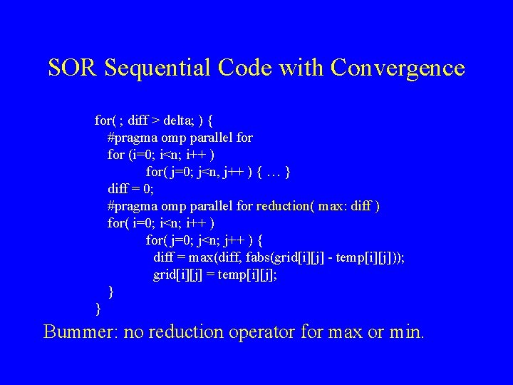 SOR Sequential Code with Convergence for( ; diff > delta; ) { #pragma omp