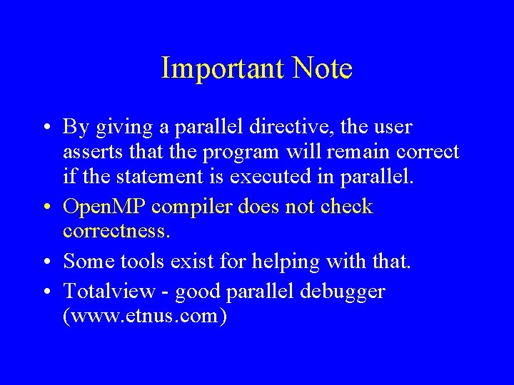 Important Note • By giving a parallel directive, the user asserts that the program