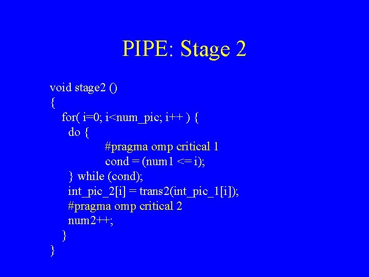 PIPE: Stage 2 void stage 2 () { for( i=0; i<num_pic; i++ ) {