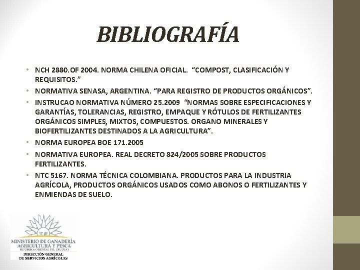 BIBLIOGRAFÍA • NCH 2880. OF 2004. NORMA CHILENA OFICIAL. “COMPOST, CLASIFICACIÓN Y REQUISITOS. ” BIBLIOGRAFÍA • NCH 2880. OF 2004. NORMA CHILENA OFICIAL. “COMPOST, CLASIFICACIÓN Y REQUISITOS. ”