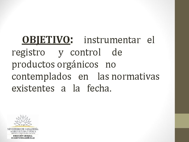OBJETIVO: instrumentar el registro y control de productos orgánicos no contemplados en las normativas OBJETIVO: instrumentar el registro y control de productos orgánicos no contemplados en las normativas
