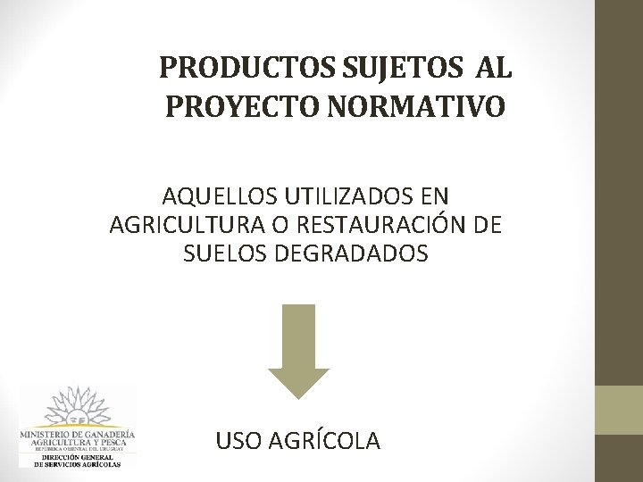 PRODUCTOS SUJETOS AL PROYECTO NORMATIVO AQUELLOS UTILIZADOS EN AGRICULTURA O RESTAURACIÓN DE SUELOS DEGRADADOS PRODUCTOS SUJETOS AL PROYECTO NORMATIVO AQUELLOS UTILIZADOS EN AGRICULTURA O RESTAURACIÓN DE SUELOS DEGRADADOS