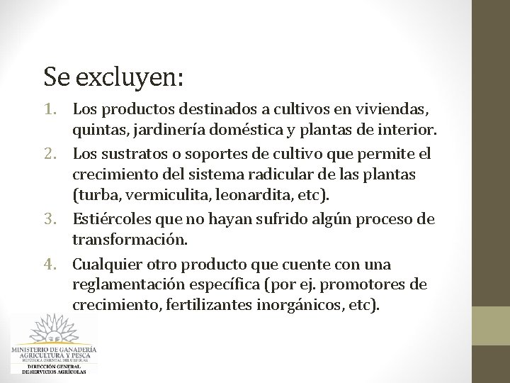 Se excluyen: 1. Los productos destinados a cultivos en viviendas, quintas, jardinería doméstica y Se excluyen: 1. Los productos destinados a cultivos en viviendas, quintas, jardinería doméstica y