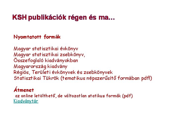 KSH publikációk régen és ma… Nyomtatott formák Magyar statisztikai évkönyv Magyar statisztikai zsebkönyv, Összefoglaló