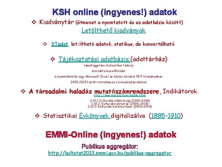 KSH online (ingyenes!) adatok v Kiadványtár (átmenet a nyomtatott és az adatbázis között) Letölthető