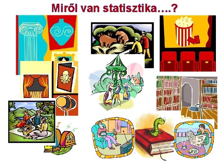 Miről van statisztika…. ? 