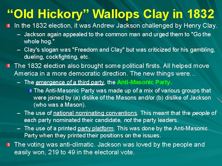 “Old Hickory” Wallops Clay in 1832 In the 1832 election, it was Andrew Jackson “Old Hickory” Wallops Clay in 1832 In the 1832 election, it was Andrew Jackson