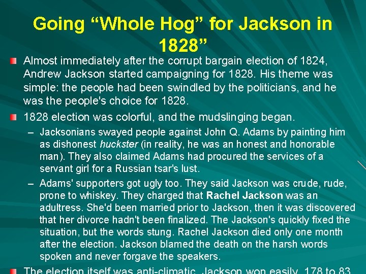Going “Whole Hog” for Jackson in 1828” Almost immediately after the corrupt bargain election Going “Whole Hog” for Jackson in 1828” Almost immediately after the corrupt bargain election