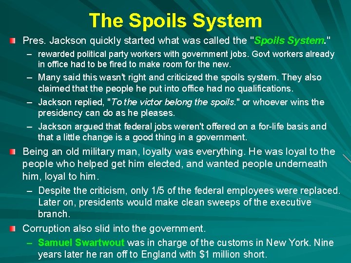The Spoils System Pres. Jackson quickly started what was called the "Spoils System. " The Spoils System Pres. Jackson quickly started what was called the "Spoils System. "