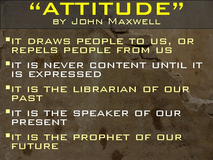 “ATTITUDE” by John Maxwell §it draws people to us, or repels people from us