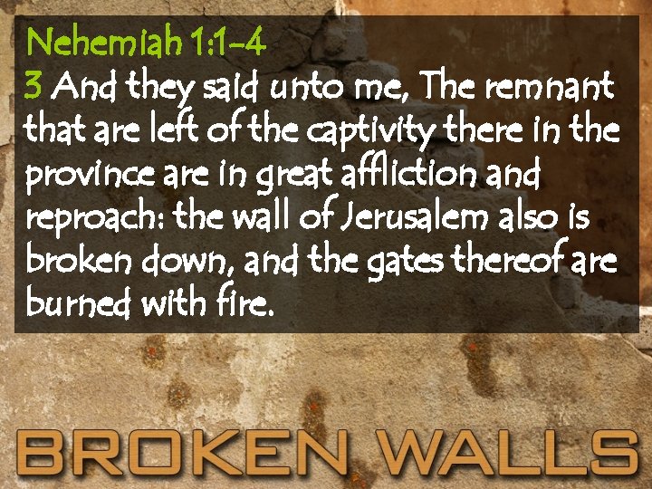 Nehemiah 1: 1 -4 3 And they said unto me, The remnant that are