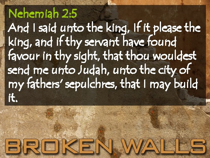 Nehemiah 2: 5 And I said unto the king, If it please the king,