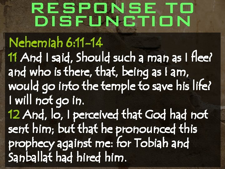 RESPONSE TO DISFUNCTION Nehemiah 6: 11 -14 11 And I said, Should such a