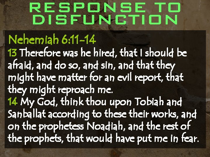 RESPONSE TO DISFUNCTION Nehemiah 6: 11 -14 13 Therefore was he hired, that I
