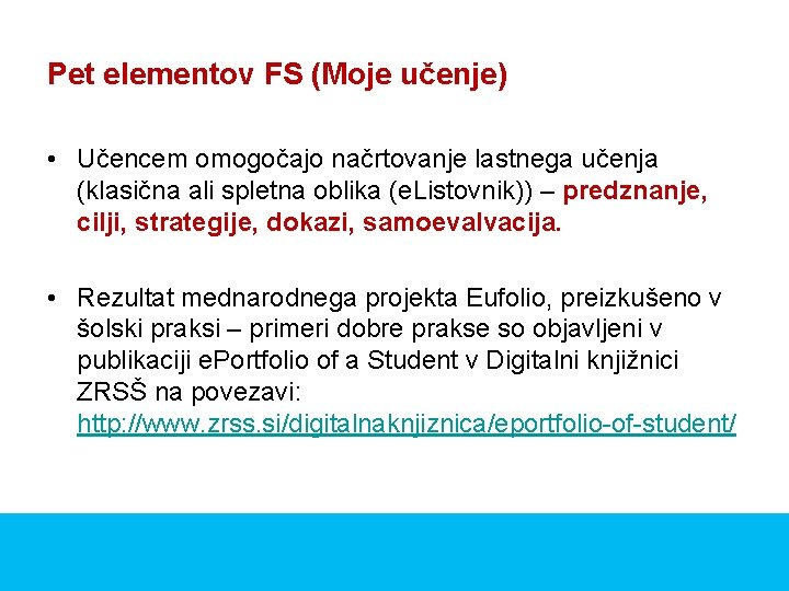 Pet elementov FS (Moje učenje) • Učencem omogočajo načrtovanje lastnega učenja (klasična ali spletna