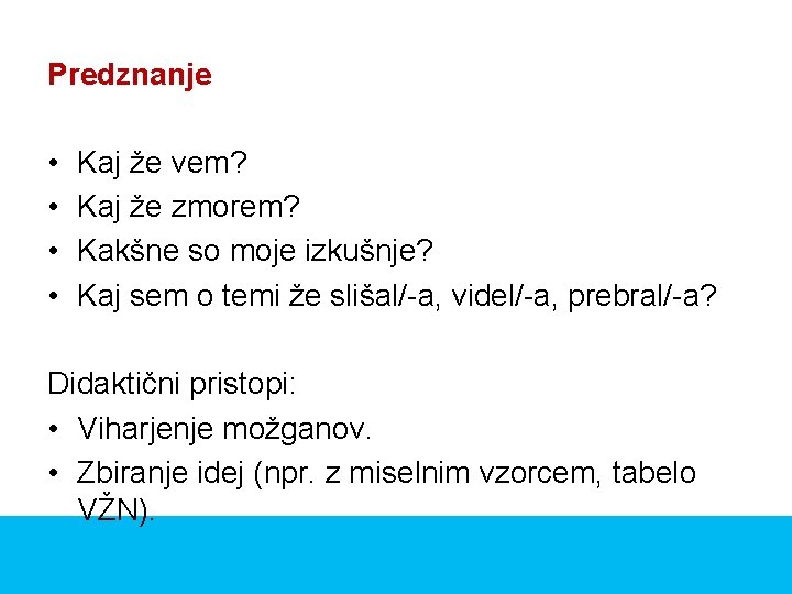 Predznanje • • Kaj že vem? Kaj že zmorem? Kakšne so moje izkušnje? Kaj