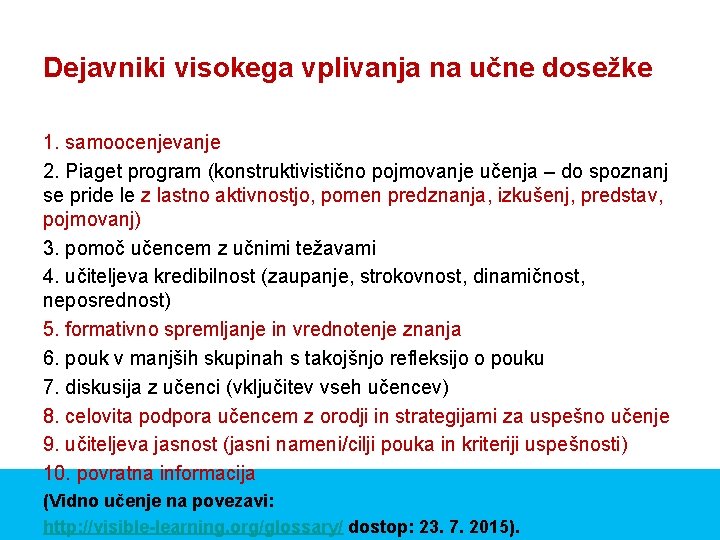 Dejavniki visokega vplivanja na učne dosežke 1. samoocenjevanje 2. Piaget program (konstruktivistično pojmovanje učenja