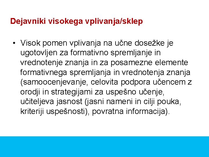 Dejavniki visokega vplivanja/sklep • Visok pomen vplivanja na učne dosežke je ugotovljen za formativno