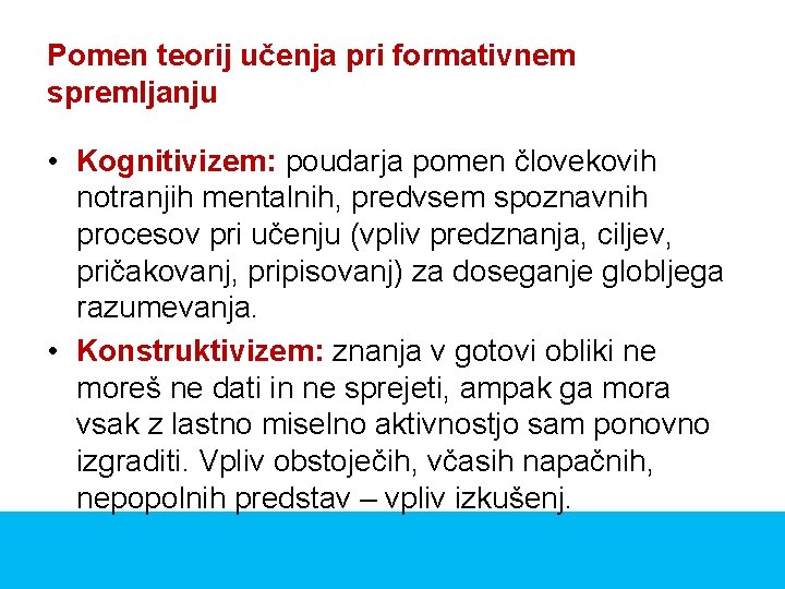 Pomen teorij učenja pri formativnem spremljanju • Kognitivizem: poudarja pomen človekovih notranjih mentalnih, predvsem