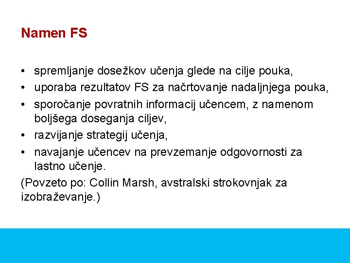 Namen FS • spremljanje dosežkov učenja glede na cilje pouka, • uporaba rezultatov FS