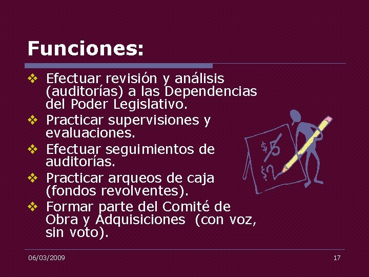 Funciones: v Efectuar revisión y análisis (auditorías) a las Dependencias del Poder Legislativo. v